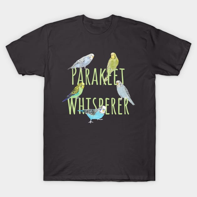 Parakeet Whisperer T-Shirt by ahadden